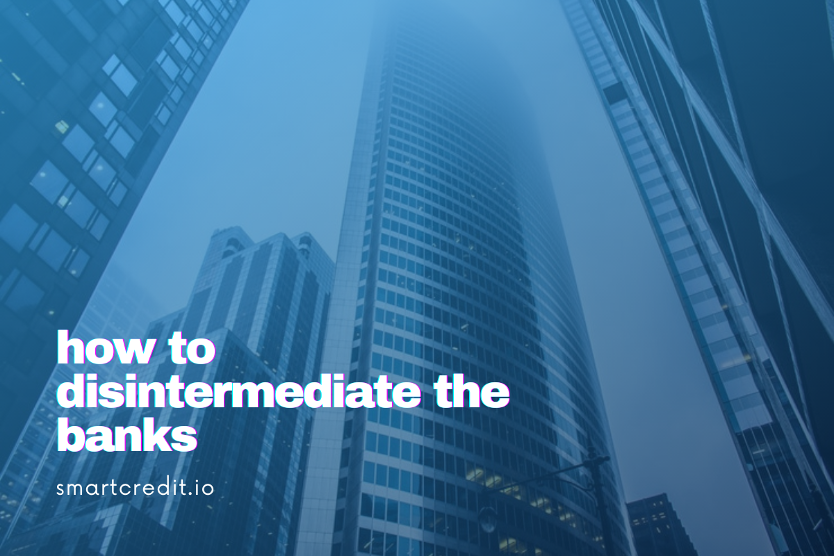 How to Disintermediate the Banks