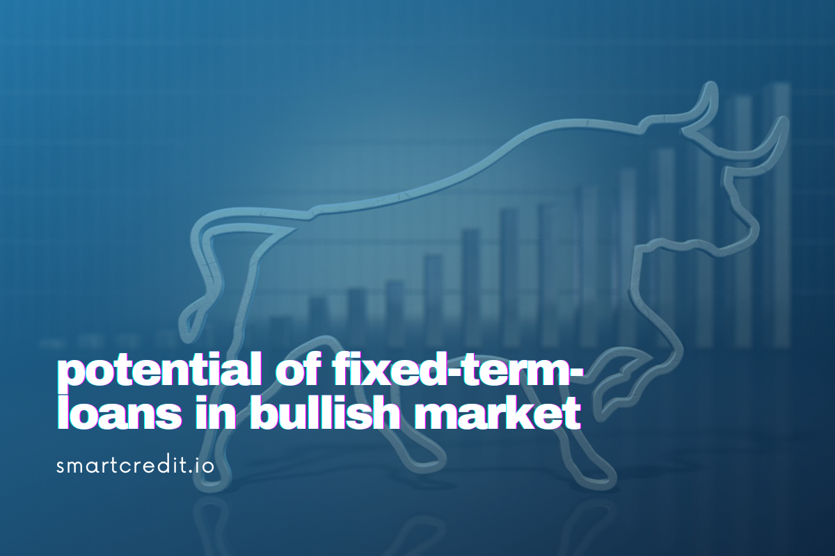potential of fixed-term-loans in bullish market